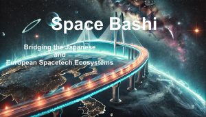 Space Bashi (Bridging the Japanese and European Space Tech Ecosystems)